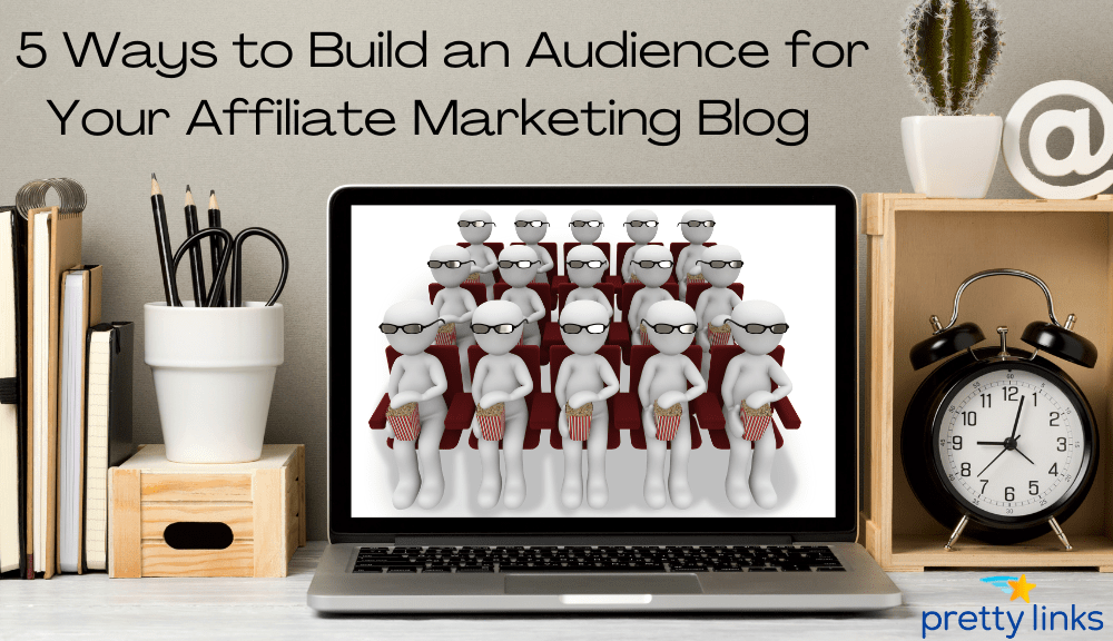 How to Build an Audience for Affiliate Marketing?